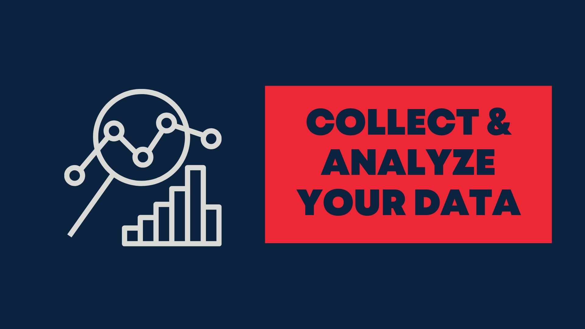 Collect & Analyze Your Data Collect & Analyze Your Data